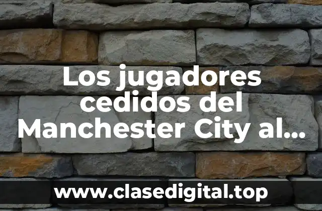 Los jugadores cedidos del Manchester City al Girona