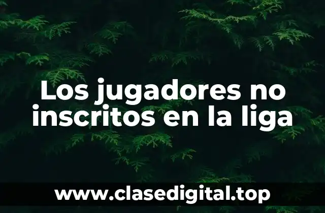 Los jugadores no inscritos en la liga