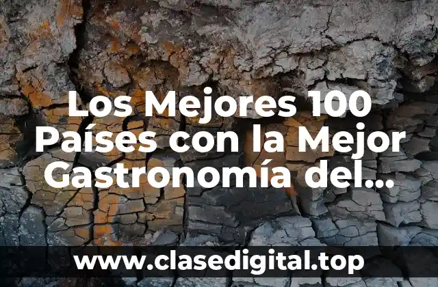 Los Mejores 100 Países con la Mejor Gastronomía del Mundo