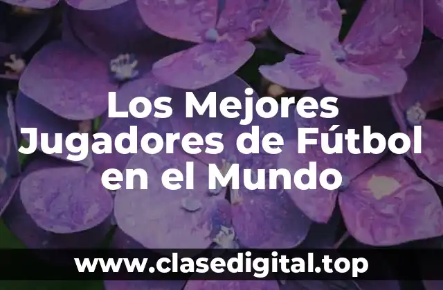 Los Mejores Jugadores de Fútbol en el Mundo