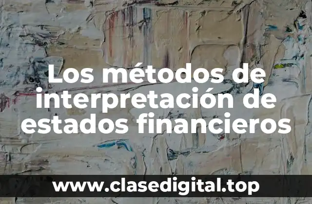 Los métodos de interpretación de estados financieros