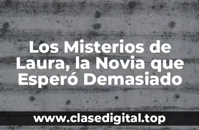Los Misterios de Laura, la Novia que Esperó Demasiado