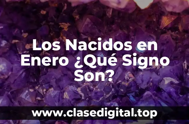 Los Nacidos en Enero ¿Qué Signo Son?