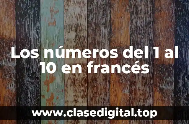 ¿Cuáles son los números del 1 al 10 en francés?