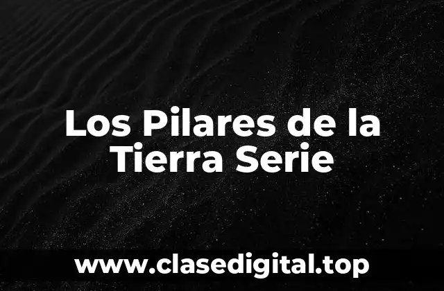 Los Pilares de la Tierra Serie