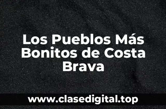 Los Pueblos Más Bonitos de Costa Brava