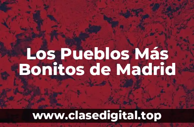 Los Pueblos Más Bonitos de Madrid