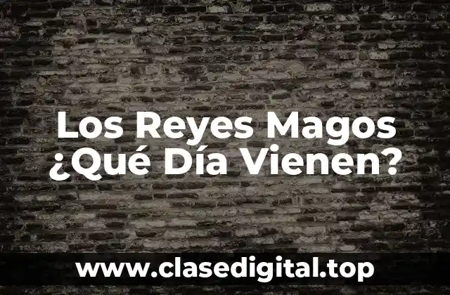 Los Reyes Magos ¿Qué Día Vienen?