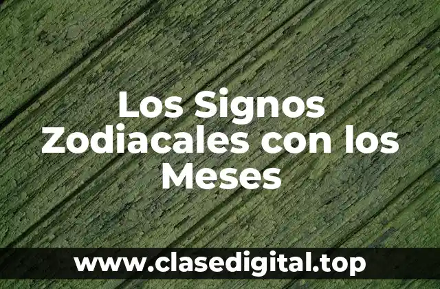 ¿Qué son los Signos Zodiacales y Cómo se Relacionan con los Meses?