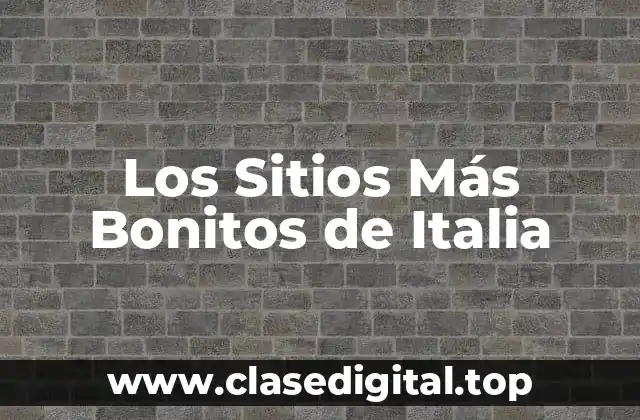 Los Sitios Más Bonitos de Italia