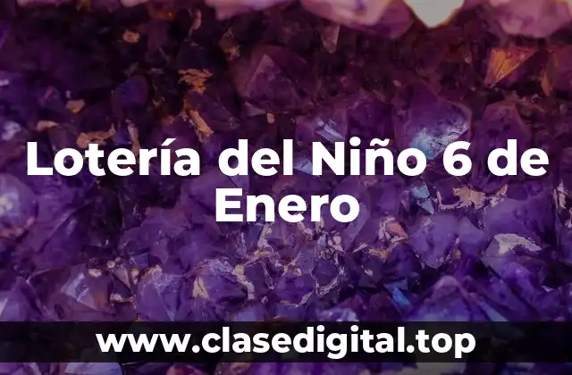 Orígenes y Evolución de la Lotería del Niño 6 de Enero