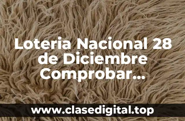 Loteria Nacional 28 de Diciembre Comprobar Resultados y Premios