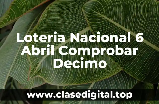 Loteria Nacional 6 Abril Comprobar Decimo