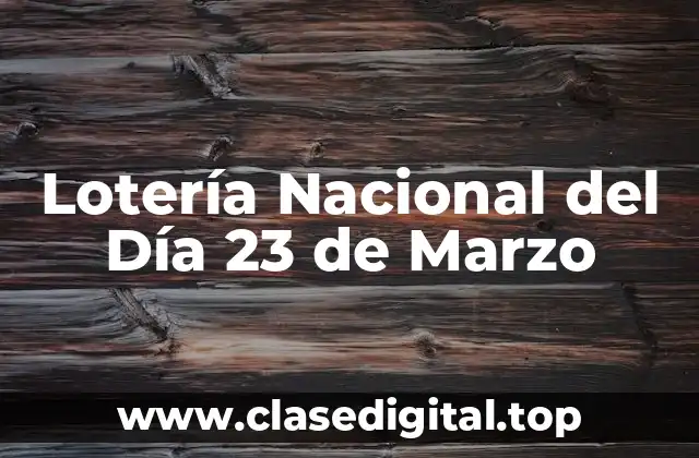 Lotería Nacional del Día 23 de Marzo