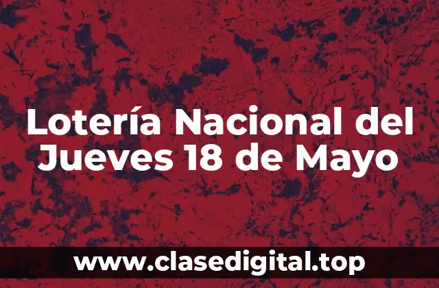 Lotería Nacional del Jueves 18 de Mayo