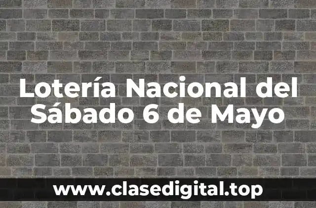 Lotería Nacional del Sábado 6 de Mayo
