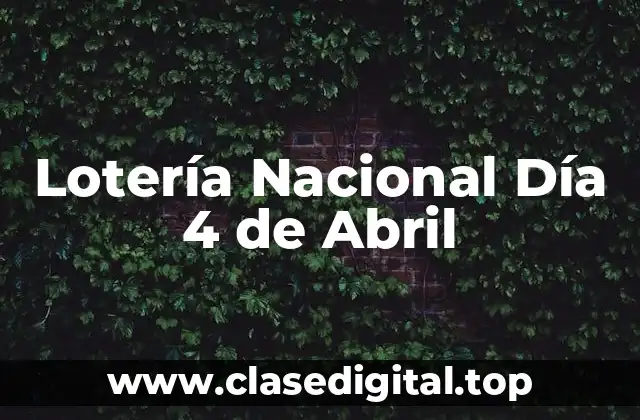 Lotería Nacional Día 4 de Abril