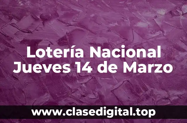 Lotería Nacional Jueves 14 de Marzo