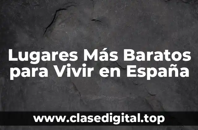 Lugares Más Baratos para Vivir en España
