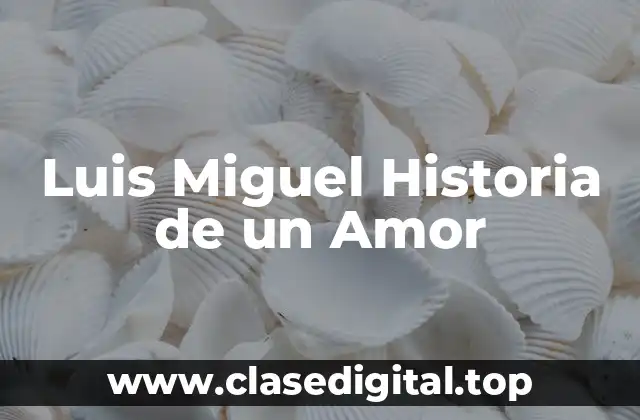 Luis Miguel Historia de un Amor