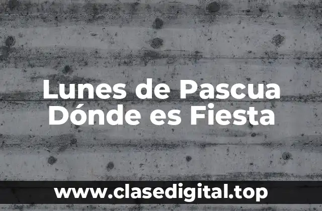 Lunes de Pascua Dónde es Fiesta