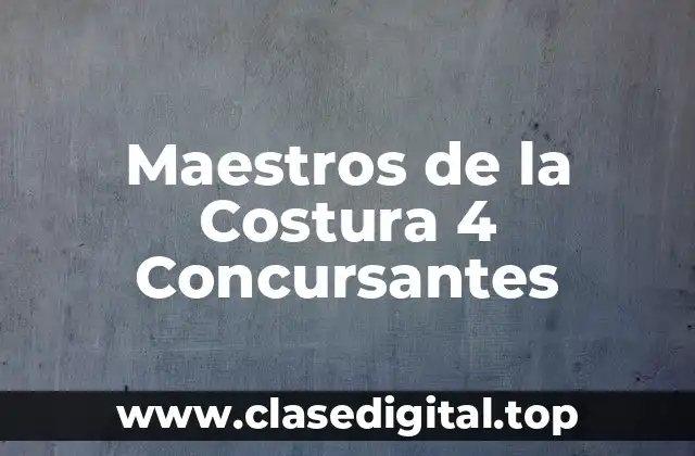 Maestros de la Costura 4 Concursantes