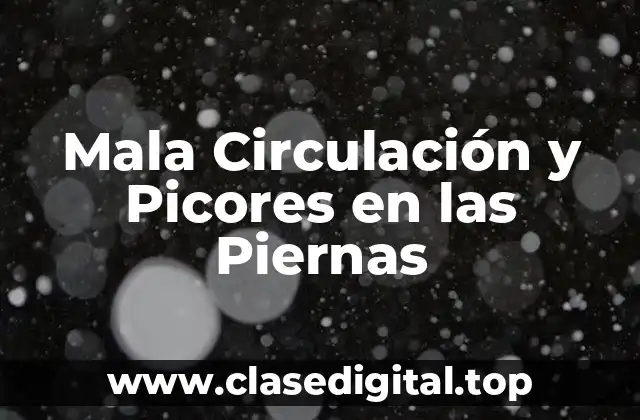 Mala Circulación y Picores en las Piernas