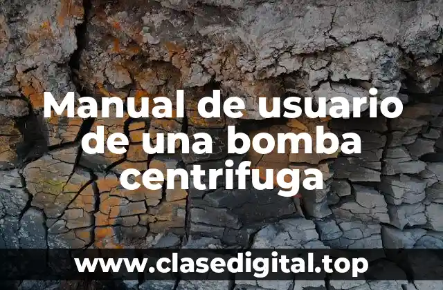 Manual de usuario de una bomba centrifuga