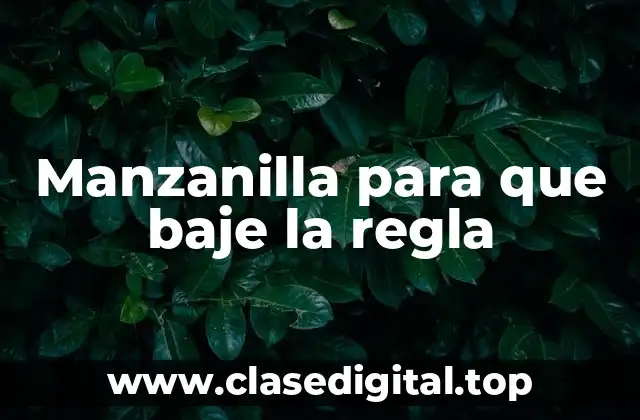 Manzanilla para que baje la regla