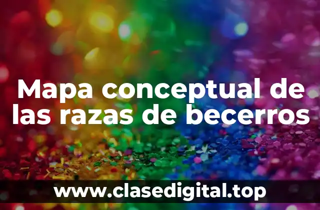 Ejemplos de mapas conceptuales de las razas de becerros