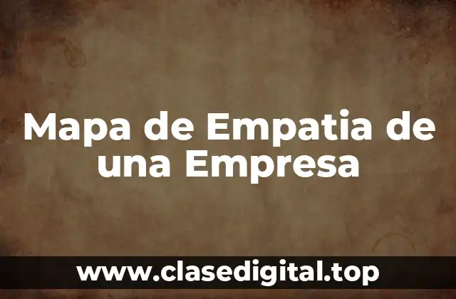 Mapa de Empatia de una Empresa
