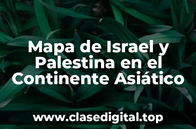 Mapa de Israel y Palestina en el Continente Asiático