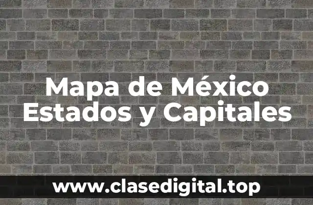 Mapa de México Estados y Capitales