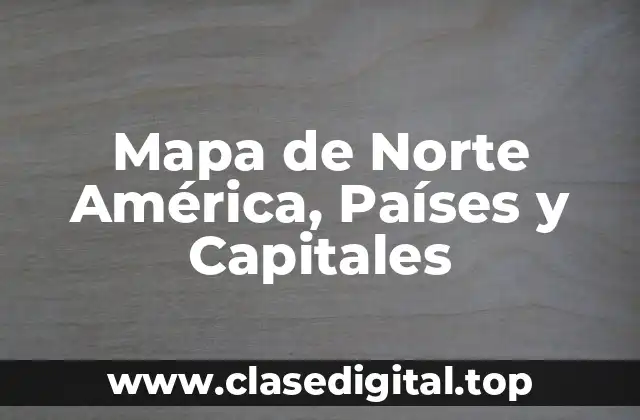Mapa de Norte América, Países y Capitales