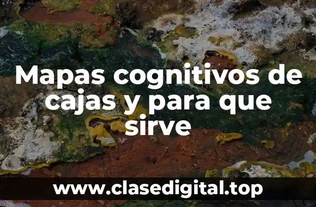 Mapas cognitivos de cajas y para que sirve