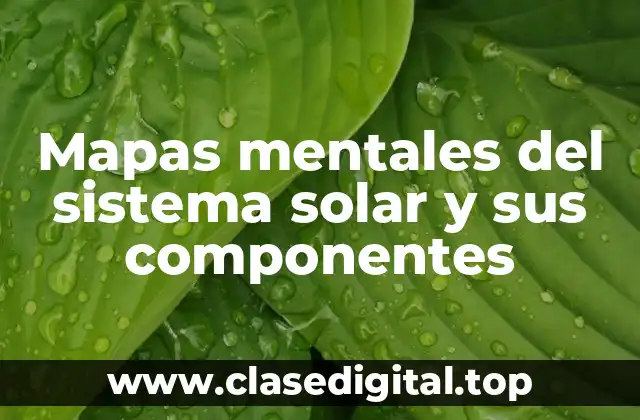 Mapas mentales del sistema solar y sus componentes
