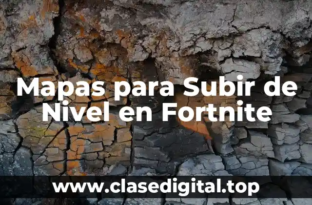 ¿Cuál es el Propósito de los Mapas para Subir de Nivel en Fortnite?