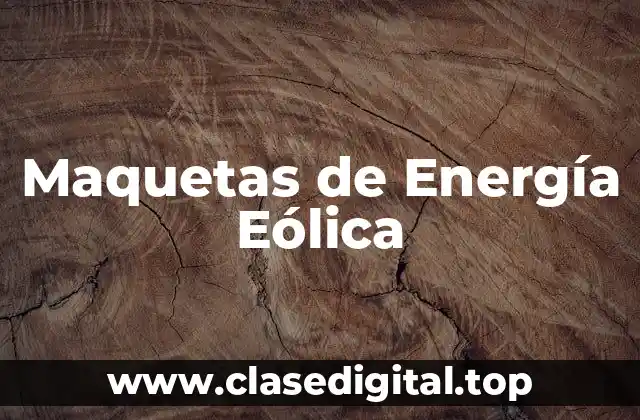 Maquetas de Energía Eólica