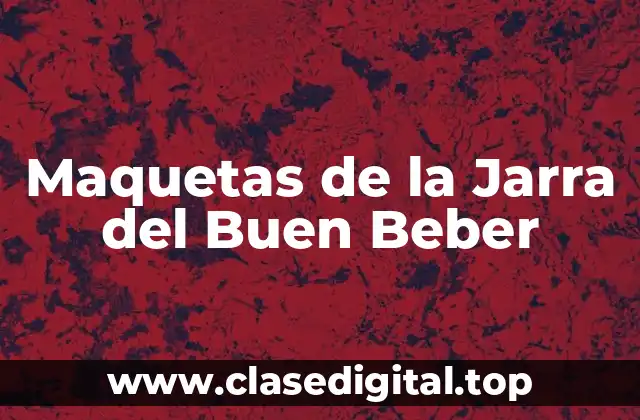 Maquetas de la Jarra del Buen Beber