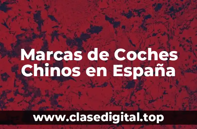 Las Mejores Marcas de Coches Chinos en España