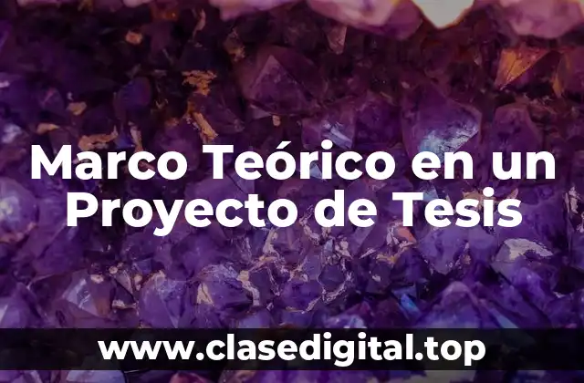 Marco Teórico en un Proyecto de Tesis