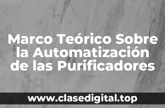 Marco Teórico Sobre la Automatización de las Purificadores