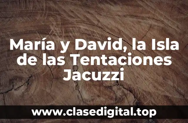 María y David, la Isla de las Tentaciones Jacuzzi