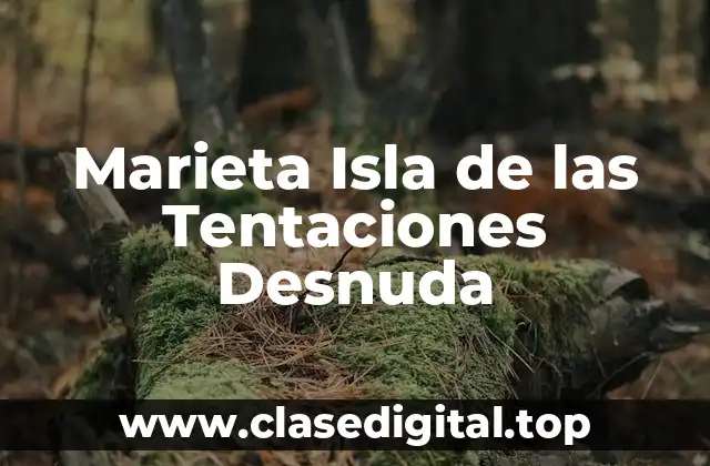 Marieta Isla de las Tentaciones Desnuda