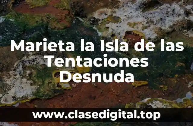 Marieta la Isla de las Tentaciones Desnuda