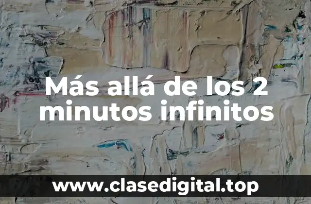 Más allá de los 2 minutos infinitos