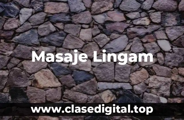 Orígenes y Significado del Masaje Lingam