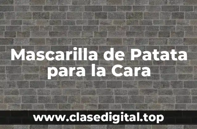 Mascarilla de Patata para la Cara