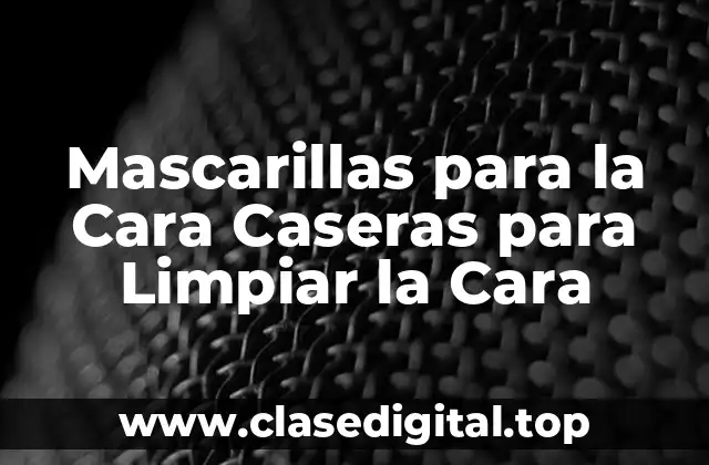 ¿Por qué Utilizar Mascarillas para la Cara Caseras?
