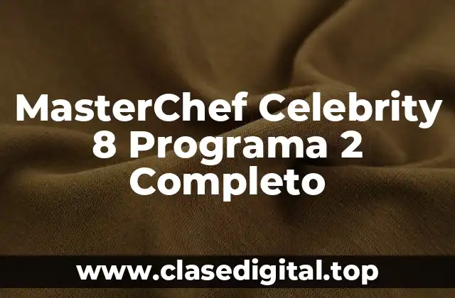 MasterChef Celebrity 8 Programa 2 Completo